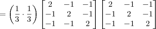 = \left(\frac{1}{3}\cdot \frac{1}{3}\right)\begin{bmatrix} 2 & - 1 & -1 \\ -1 & 2 & -1\\ -1 & -1 & 2 \end{bmatrix}\right)\begin{bmatrix} 2 & - 1 & -1 \\ -1 & 2 & -1\\ -1 & -1 & 2 \end{bmatrix} = \left(\frac{1}{3}\cdot \frac{1}{3}\right)\begin{bmatrix} 2 & - 1 & -1 \\ -1 & 2 & -1\\ -1 & -1 & 2 \end{bmatrix}\right)\begin{bmatrix} 2 & - 1 & -1 \\ -1 & 2 & -1\\ -1 & -1 & 2 \end{bmatrix}