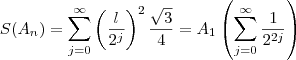 S(A_n) = \sum_{j=0}^{\infty} \left( \frac{l}{2^j}\right )^2\frac{\sqrt{3}} {4} = A_1\left(\sum_{j=0}^{\infty} \frac{1}{2^{2j}}\right) S(A_n) = \sum_{j=0}^{\infty} \left( \frac{l}{2^j}\right )^2\frac{\sqrt{3}} {4} = A_1\left(\sum_{j=0}^{\infty} \frac{1}{2^{2j}}\right)