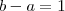 b-a = 1 b-a = 1