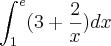 \int_{1}^{e} ( 3 + \frac{2}{x})dx