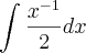 \int_{}^{}\frac{{x}^{-1}}{2}dx \int_{}^{}\frac{{x}^{-1}}{2}dx