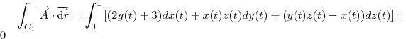 \int_{C_1} \overrightarrow{A} \cdot  \overrightarrow{ \mathrm{d}r} = \int_{0}^{1} \left [(2y(t)+3) dx(t) + x(t)z(t) dy(t) + (y(t)z(t)-x(t)) dz(t)  \right ] = 0