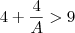 4+\frac{4}{A}>9