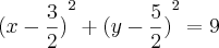 {(x -\frac{3}{2})}^{2} + {(y -\frac{5}{2})}^{2} = 9 {(x -\frac{3}{2})}^{2} + {(y -\frac{5}{2})}^{2} = 9