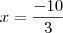 x=\frac{-10}{3}