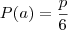 P(a)=\dfrac{p}{6} P(a)=\dfrac{p}{6}