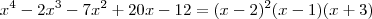 x^4 - 2x^3 - 7x^2 + 20x - 12=(x-2)^2(x-1)(x+3) x^4 - 2x^3 - 7x^2 + 20x - 12=(x-2)^2(x-1)(x+3)