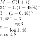 \\M=C(1+i)^n\\
3C=C(1+48\%)^n\\
3=(1+0,48)^n\\
1,48^n=3\\
n=\frac{\log{3}}{\log{1,48}}\\
n\approx 2,8