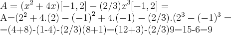 A=({x}^{2}+4x)[-1,2]-(2/3){x}^{3}[-1,2]=

A=({2}^{2}+4.(2)-{(-1)}^{2}+4.(-1)-(2/3).({2}^{3}-(-1)^{3}=

=(4+8)-(1-4)-(2/3)(8+1)=(12+3)-(2/3)9=15-6=9