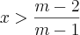 x > \frac{m - 2}{m - 1} x > \frac{m - 2}{m - 1}