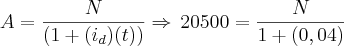 A=\frac{N}{(1+({i}_{d})(t))}\Rightarrow\,20500=\frac{N}{1+(0,04)}