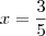x = \frac{3}{5} x = \frac{3}{5}