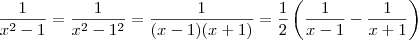 \frac{1}{x^2 - 1} = \frac{1}{x^2 - 1^2} = \frac{1}{(x - 1)(x+1)} = \frac{1}{2} \left(\frac{1}{x-1} - \frac{1}{x+1} \right)
