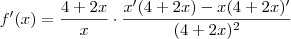f^\prime (x) = \frac{4+2x}{x}\cdot \frac{x^\prime (4+2x) - x(4+2x)^\prime}{(4+2x)^2} f^\prime (x) = \frac{4+2x}{x}\cdot \frac{x^\prime (4+2x) - x(4+2x)^\prime}{(4+2x)^2}