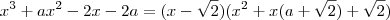 x^3 + ax^2 - 2x - 2a = (x - \sqrt{ 2} )(x^2 +x(a + \sqrt{2})+\sqrt{2} )