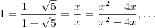 1 = \frac{1 + \sqrt{5}}{1 + \sqrt{5}} = \frac{x}{x} = \frac{x^2 -4x}{x^2 -4x}, \ldots