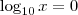 \log_{10} x = 0