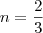 n = \frac{2}{3}