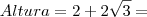 Altura = 2 + 2 \sqrt{3} = Altura = 2 + 2 \sqrt{3} =