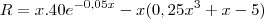 R=x.40e^{-0,05x}-x(0,25x^3+x-5) R=x.40e^{-0,05x}-x(0,25x^3+x-5)
