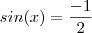 sin (x) = \frac{-1}{2} sin (x) = \frac{-1}{2}