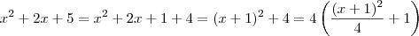 x^2 +2x +5 = x^2 +2x +1 +4 = (x+1)^2 +4 = 4 \left( \frac{(x+1)^2}{4} +1 \right) x^2 +2x +5 = x^2 +2x +1 +4 = (x+1)^2 +4 = 4 \left( \frac{(x+1)^2}{4} +1 \right)