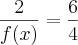 \frac{2}{f(x)} = \frac{6}{4}