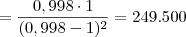 = \frac{0,998\cdot 1}{(0,998 - 1)^2} = 249.500