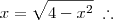 x = \sqrt{4 - x^2} \;\therefore