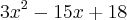 3{x}^{2} -15x +18 3{x}^{2} -15x +18