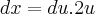 dx=du.2u