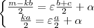 \left\{\begin{matrix}
 \frac{m-kb}{2} = \varepsilon  \frac{b+c}{2} + \alpha \\ 
 \frac{ka}{2} = \varepsilon \frac{a}{2} + \alpha 
\end{matrix}\right.