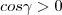cos\gamma > 0 cos\gamma > 0