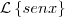 \mathcal{L} \left\{ senx \right \} \mathcal{L} \left\{ senx \right \}