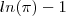 ln(\pi) - 1 ln(\pi) - 1