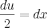 \frac{du}{2}= dx