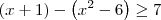 (x + 1) - \left(x^2 - 6\right) \geq 7