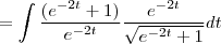 =\int\frac{(e^{-2t}+1)}{e^{-2t}}\frac{e^{-2t}}{\sqrt{e^{-2t}+1}}dt