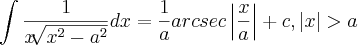 \int     \frac{1}{x \sqrt[]{x^2 -a^2}}dx =\frac{1}{a}arcsec \left|\frac{x}{a} \right| +c,\left|x \right|>a