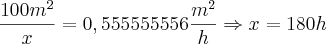 \frac{100m^2}{x}=0,555555556\frac{m^2}{h} \Rightarrow x =180h \frac{100m^2}{x}=0,555555556\frac{m^2}{h} \Rightarrow x =180h