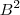B^2 B^2