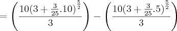 =\left(\frac{10{(3+\frac{3}{25}.10)}^{\frac{5}{2}}}{3}\right)-\left(\frac{10{(3+\frac{3}{25}.5)}^{\frac{5}{2}}}{3}\right) =\left(\frac{10{(3+\frac{3}{25}.10)}^{\frac{5}{2}}}{3}\right)-\left(\frac{10{(3+\frac{3}{25}.5)}^{\frac{5}{2}}}{3}\right)