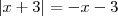 \left|x+3 \right| = -x-3 \left|x+3 \right| = -x-3