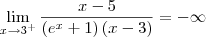 \lim_{x\to 3^+} \frac{x-5}{\left(e^x+1 \right)(x-3)} = -\infty \lim_{x\to 3^+} \frac{x-5}{\left(e^x+1 \right)(x-3)} = -\infty