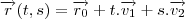 \overrightarrow{r}(t,s)=\overrightarrow{r_{0}}+t.\overrightarrow{v_{1}}+s. \overrightarrow{v_{2}} \overrightarrow{r}(t,s)=\overrightarrow{r_{0}}+t.\overrightarrow{v_{1}}+s. \overrightarrow{v_{2}}