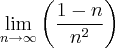\lim_{n\rightarrow\infty}\left(\frac{1-n}{{n}^{2}} \right)