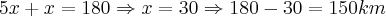 5x+x=180
\Rightarrow x=30 \Rightarrow 180-30=150km