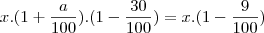 x.(1+\frac{a}{100}).(1-\frac{30}{100})=x.(1-\frac{9}{100}) x.(1+\frac{a}{100}).(1-\frac{30}{100})=x.(1-\frac{9}{100})