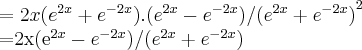 =2x({e}^{2x}+{e}^{-2x}).({e}^{2x}-{e}^{-2x})/{({e}^{2x}+{e}^{-2x})}^{2}

=2x({e}^{2x}-{e}^{-2x})/({e}^{2x}+{e}^{-2x})