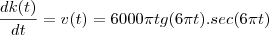 \frac{dk(t)}{dt}=v(t)=6000 \pi tg(6 \pi t).sec (6 \pi t) \frac{dk(t)}{dt}=v(t)=6000 \pi tg(6 \pi t).sec (6 \pi t)